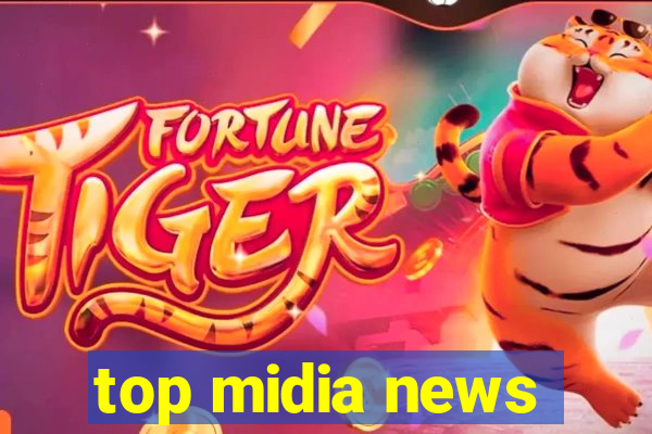 top midia news