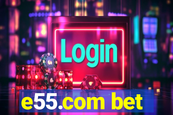 e55.com bet