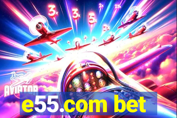 e55.com bet