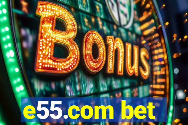 e55.com bet