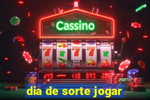 dia de sorte jogar