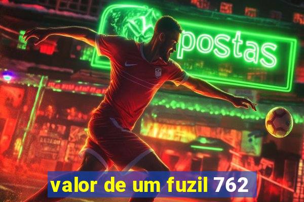 valor de um fuzil 762