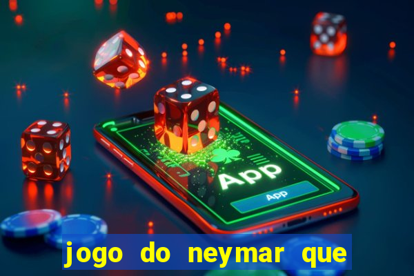 jogo do neymar que da dinheiro