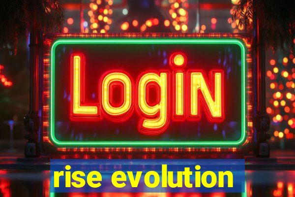 rise evolution