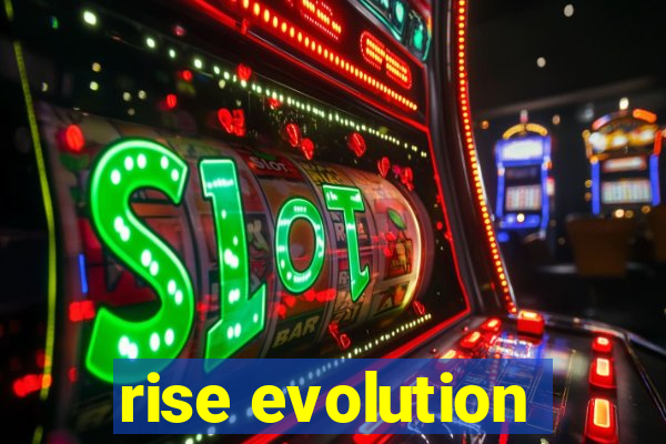 rise evolution