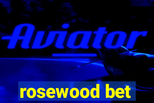 rosewood bet