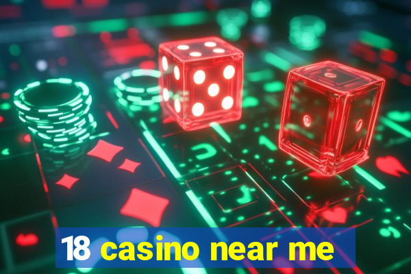 18 casino near me