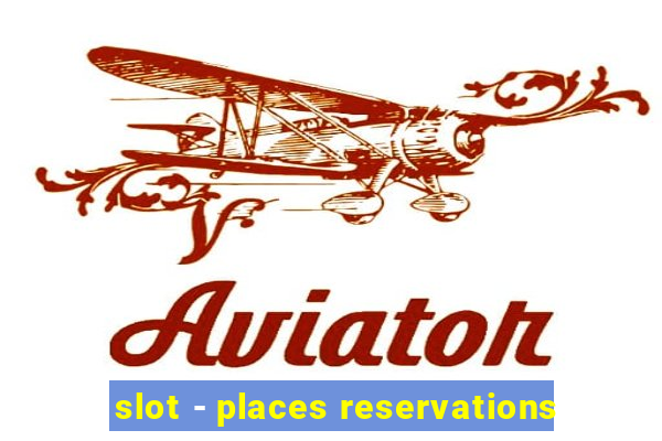 slot - places reservations