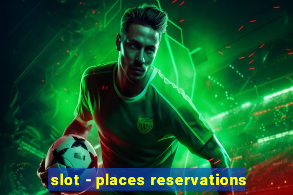 slot - places reservations