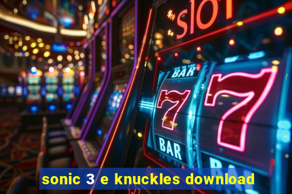 sonic 3 e knuckles download