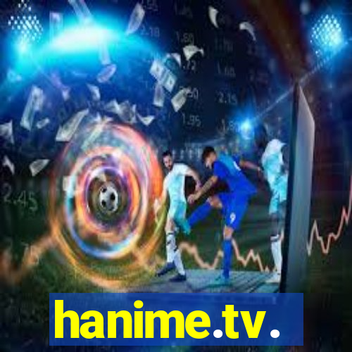 hanime.tv.