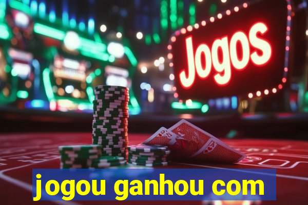 jogou ganhou com