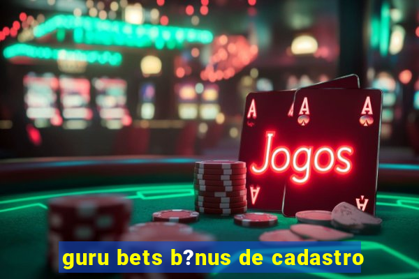 guru bets b?nus de cadastro