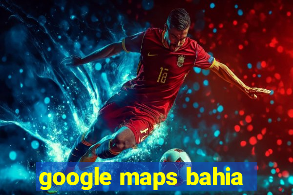 google maps bahia