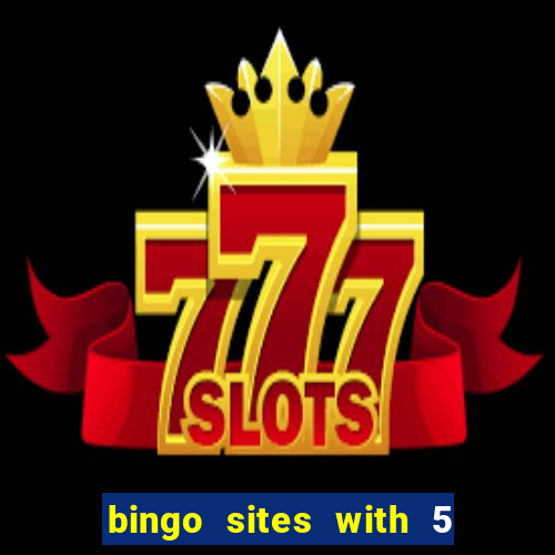 bingo sites with 5 pound deposit