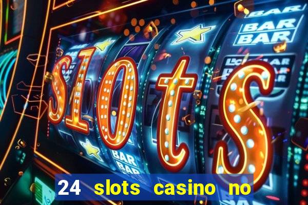 24 slots casino no deposit bonus