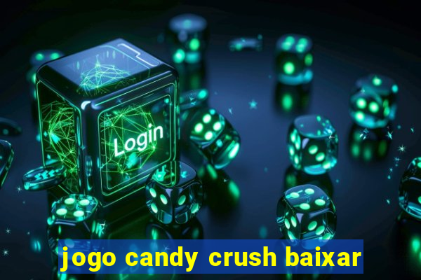 jogo candy crush baixar