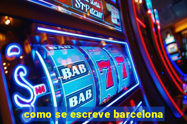 como se escreve barcelona