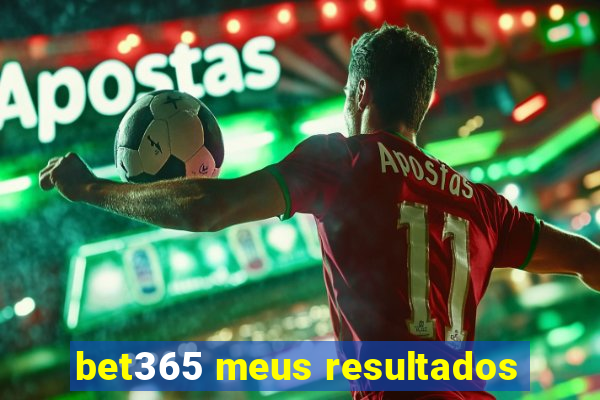 bet365 meus resultados