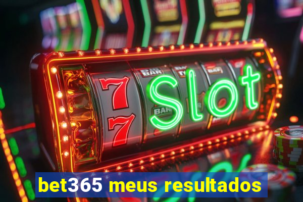 bet365 meus resultados