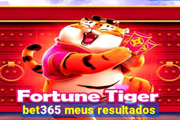 bet365 meus resultados