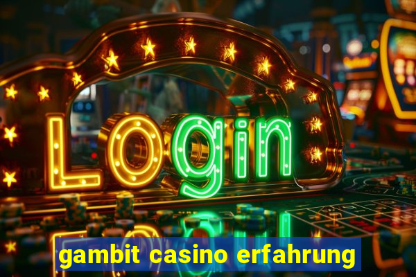 gambit casino erfahrung