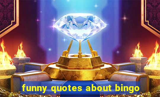 funny quotes about bingo