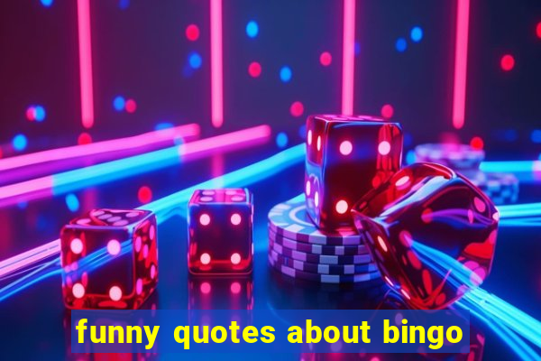 funny quotes about bingo