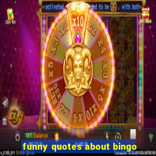 funny quotes about bingo