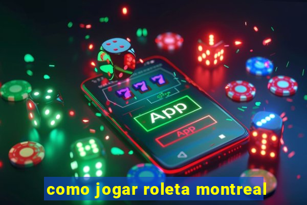 como jogar roleta montreal