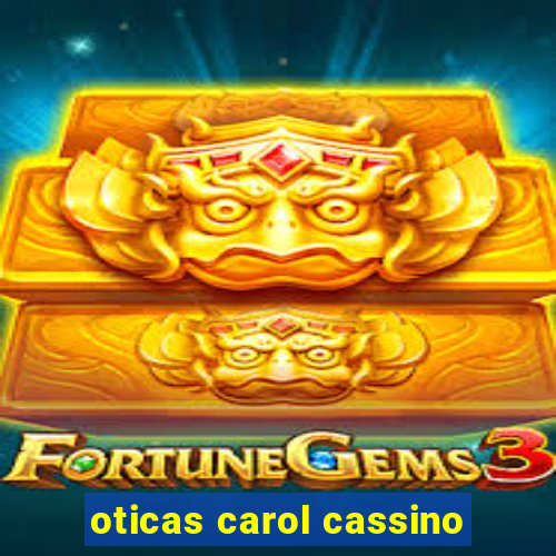 oticas carol cassino