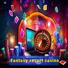 fantasy resort casino