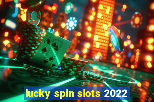 lucky spin slots 2022