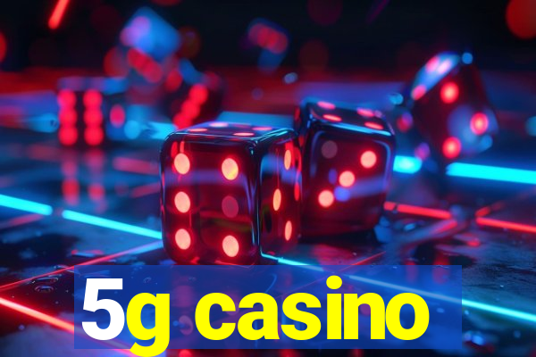 5g casino