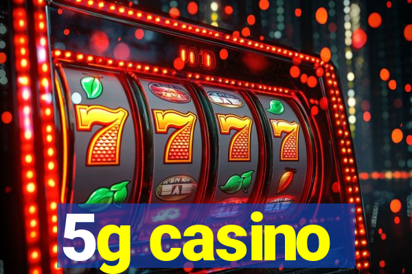 5g casino