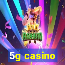 5g casino