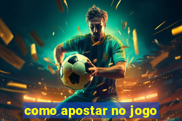 como apostar no jogo