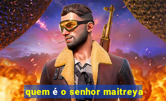 quem é o senhor maitreya