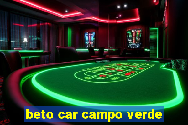 beto car campo verde