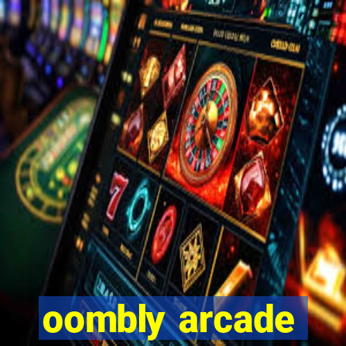 oombly arcade