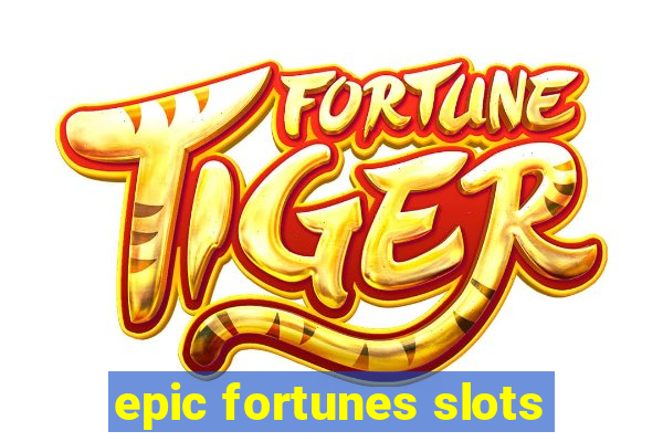 epic fortunes slots