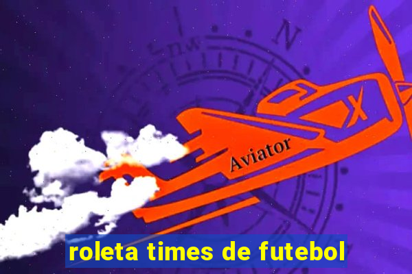 roleta times de futebol