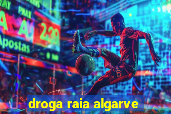 droga raia algarve