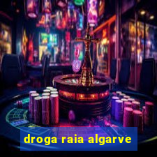 droga raia algarve