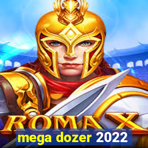 mega dozer 2022