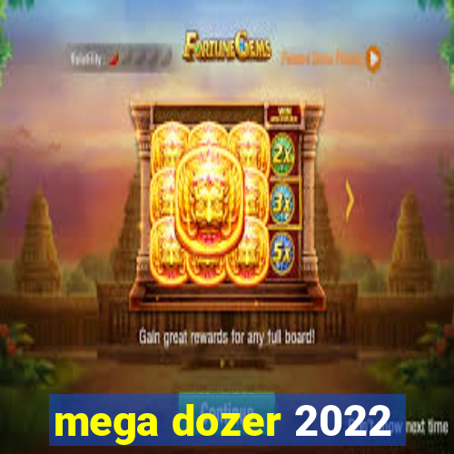 mega dozer 2022