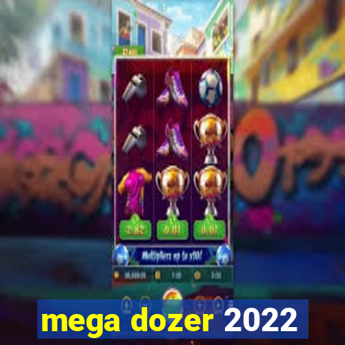 mega dozer 2022