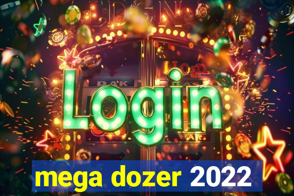 mega dozer 2022