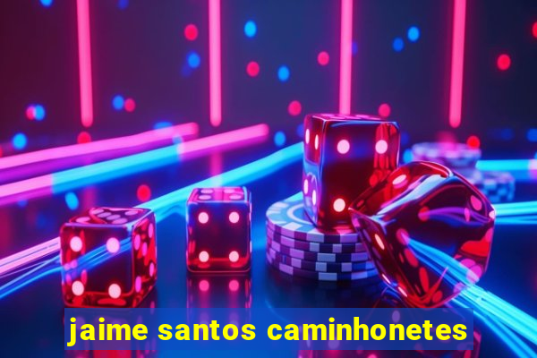 jaime santos caminhonetes