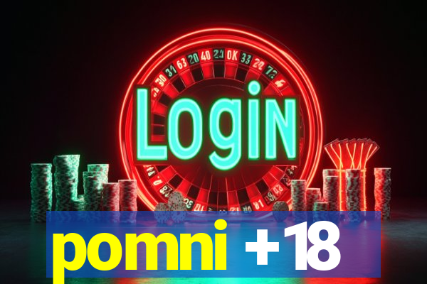 pomni +18